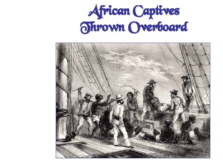 African Captives Thrown Overboard 