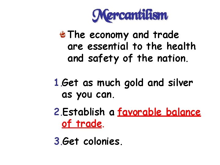 Mercantilism The economy and trade are essential to the health and safety of the