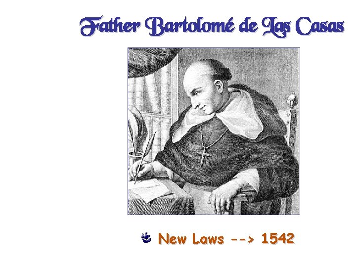 Father Bartolomé de Las Casas New Laws --> 1542 