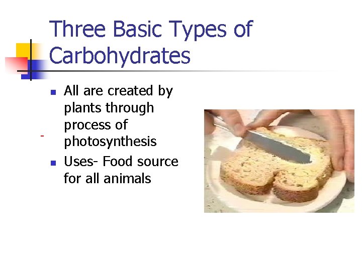 Three Basic Types of Carbohydrates n n All are created by plants through process