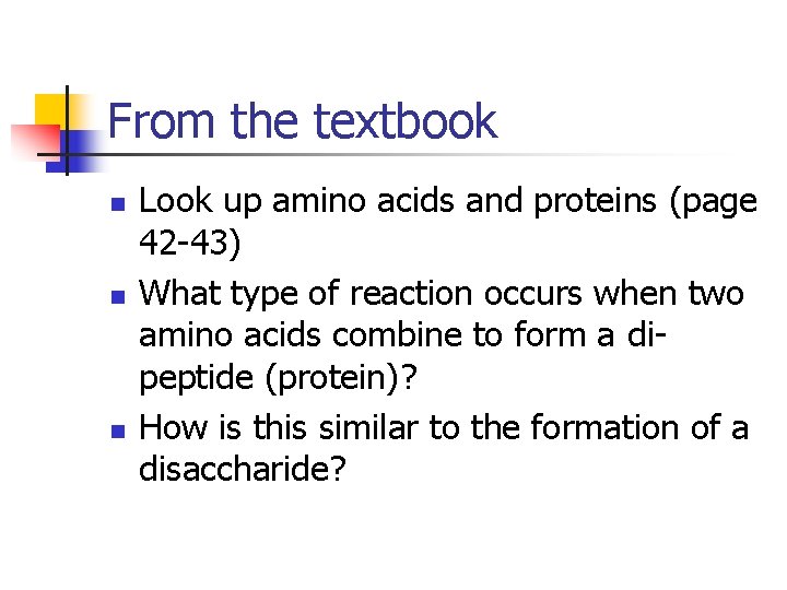 From the textbook n n n Look up amino acids and proteins (page 42