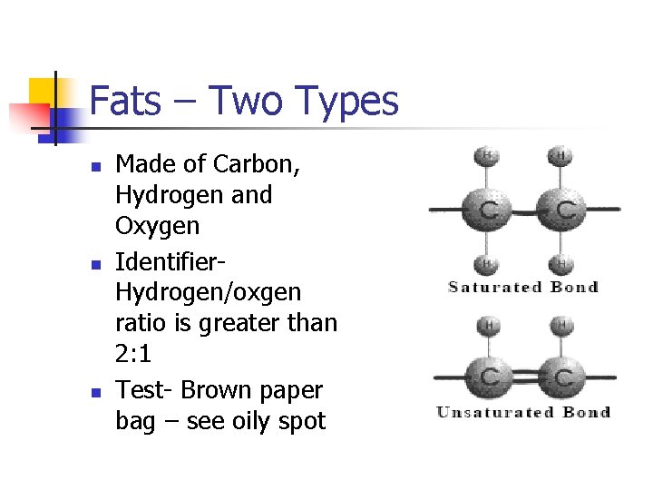 Fats – Two Types n n n Made of Carbon, Hydrogen and Oxygen Identifier.