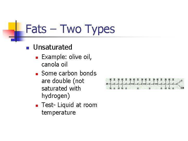 Fats – Two Types n Unsaturated n n n Example: olive oil, canola oil