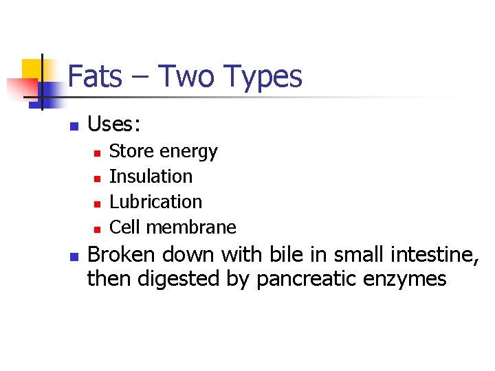 Fats – Two Types n Uses: n n n Store energy Insulation Lubrication Cell