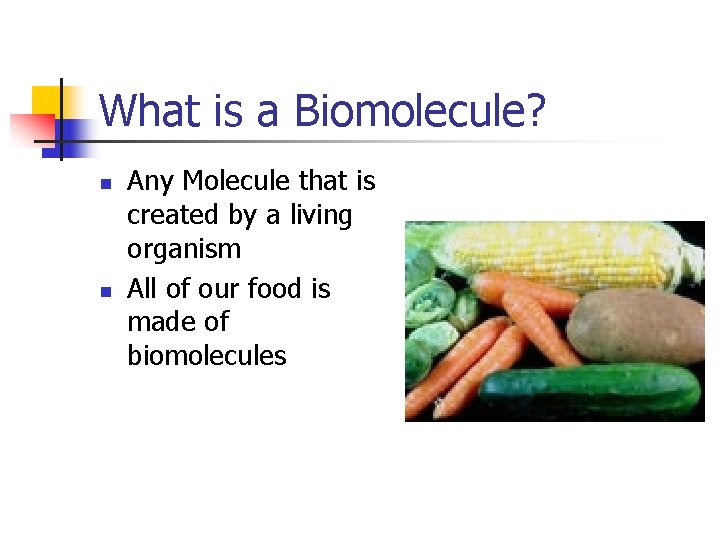 What is a Biomolecule? n n Any Molecule that is created by a living