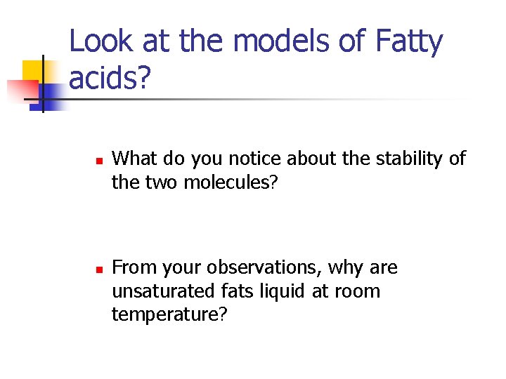 Look at the models of Fatty acids? n n What do you notice about