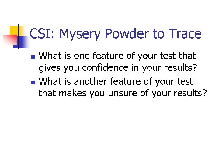 CSI: Mysery Powder to Trace n n What is one feature of your test