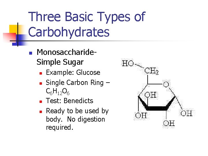 Three Basic Types of Carbohydrates n Monosaccharide. Simple Sugar n n Example: Glucose Single