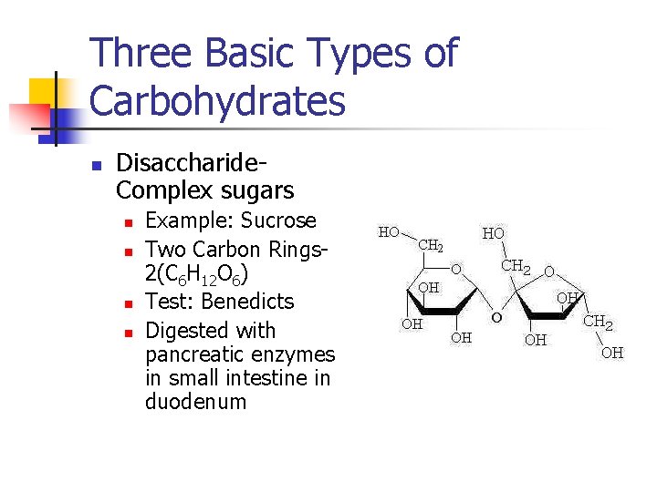 Three Basic Types of Carbohydrates n Disaccharide. Complex sugars n n Example: Sucrose Two