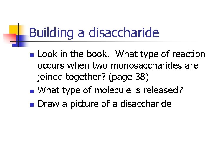 Building a disaccharide n n n Look in the book. What type of reaction