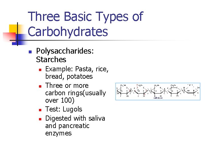 Three Basic Types of Carbohydrates n Polysaccharides: Starches n n Example: Pasta, rice, bread,