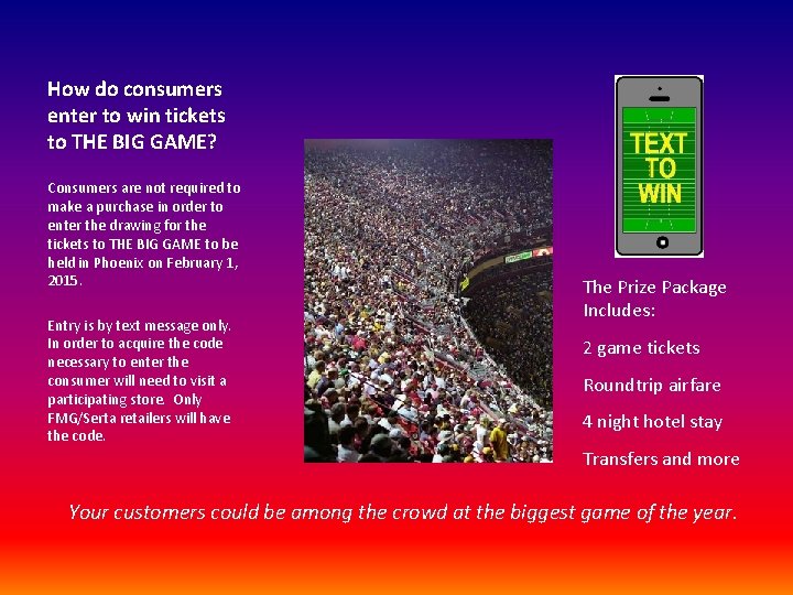 How do consumers enter to win tickets to THE BIG GAME? Consumers are not