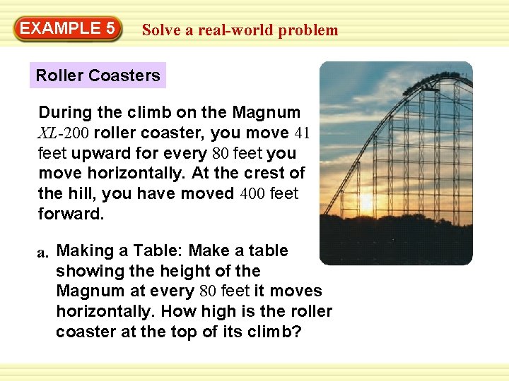 Warm-Up 5 Exercises EXAMPLE Solve a real-world problem Roller Coasters During the climb on