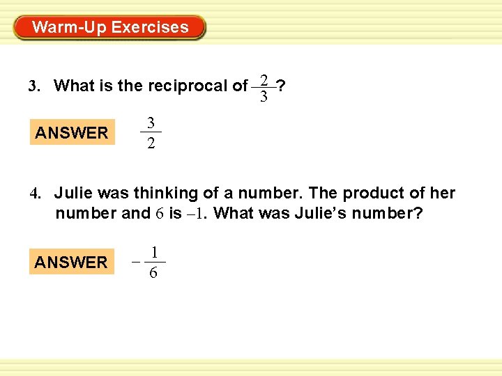 Warm-Up Exercises 3. What is the reciprocal of 2 ? 3 3 2 ANSWER