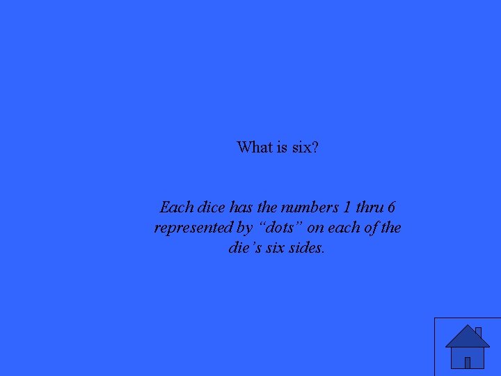 What is six? Each dice has the numbers 1 thru 6 represented by “dots”