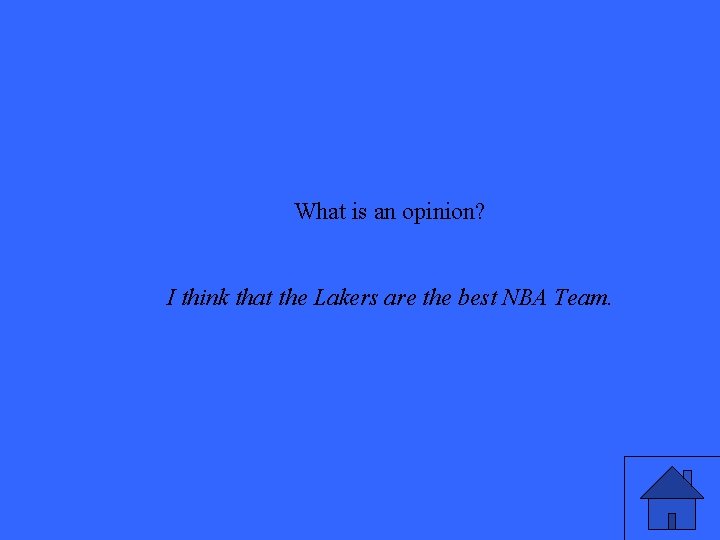 What is an opinion? I think that the Lakers are the best NBA Team.