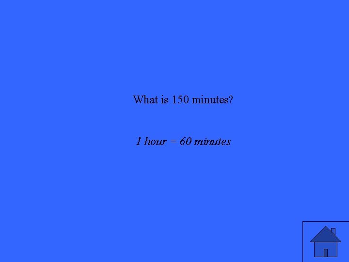 What is 150 minutes? 1 hour = 60 minutes 