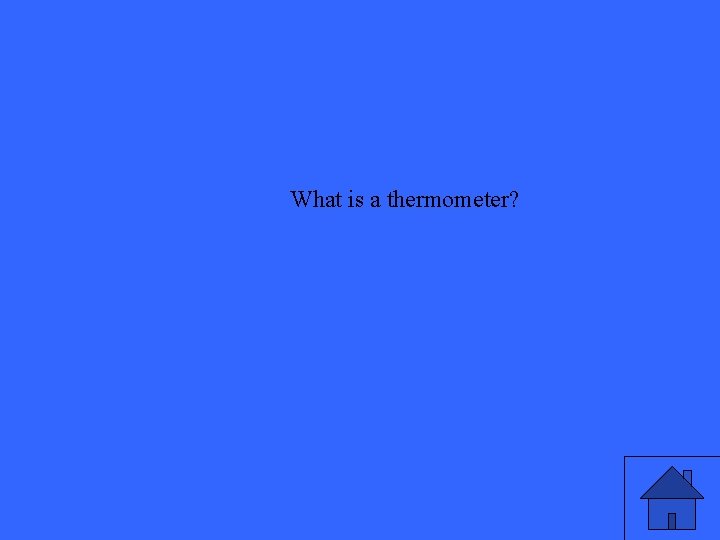 What is a thermometer? 