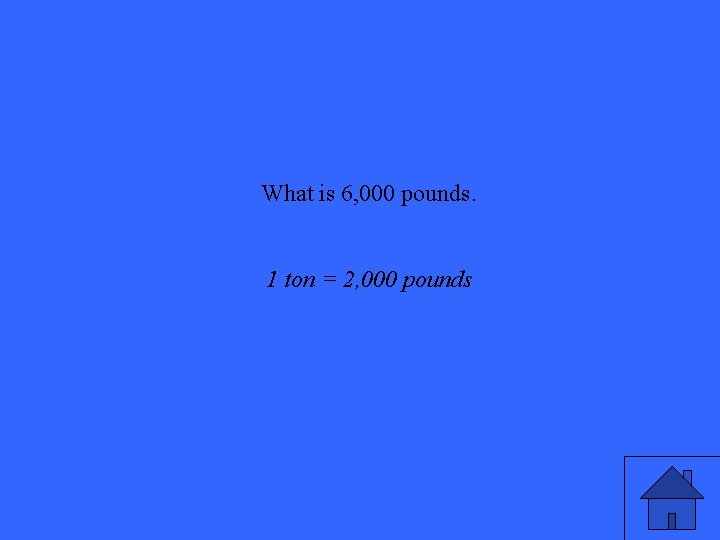 What is 6, 000 pounds. 1 ton = 2, 000 pounds 