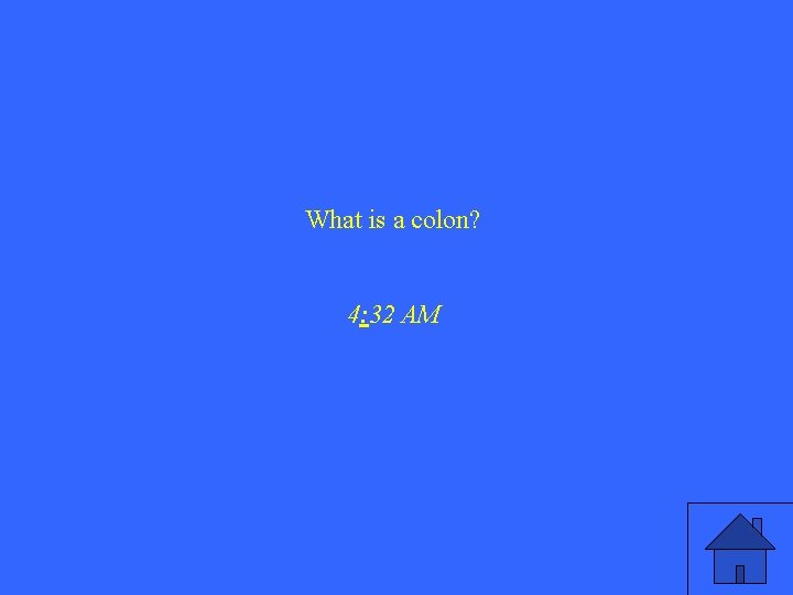 What is a colon? 4: 32 AM 