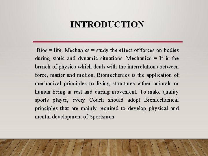 INTRODUCTION Bios = life. Mechanics = study the effect of forces on bodies during