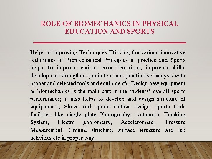 ROLE OF BIOMECHANICS IN PHYSICAL EDUCATION AND SPORTS Helps in improving Techniques Utilizing the