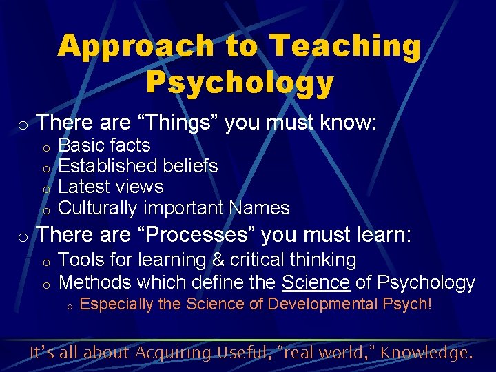 Approach to Teaching Psychology o There are “Things” you must know: o Basic facts