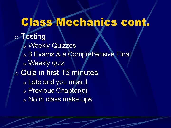 Class Mechanics cont. o Testing o Weekly Quizzes o 3 Exams & a Comprehensive