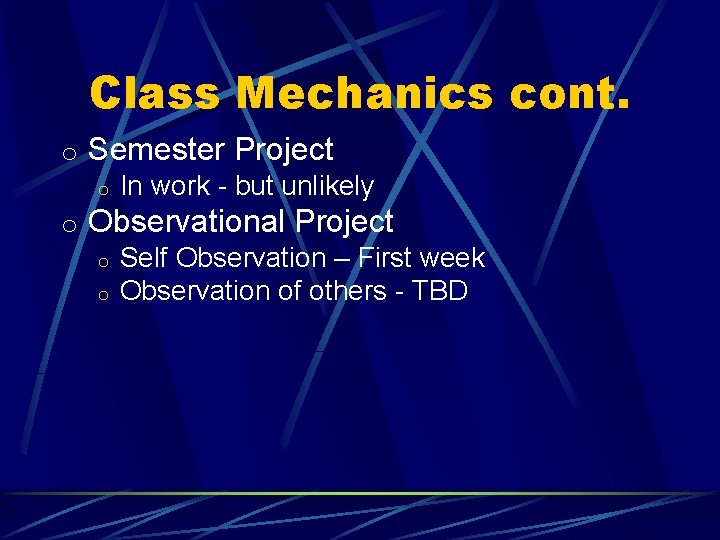 Class Mechanics cont. o Semester Project o In work - but unlikely o Observational