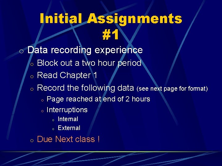 Initial Assignments #1 o Data recording experience o Block out a two hour period