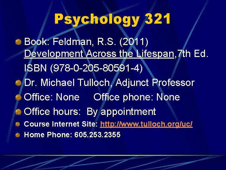 Psychology 321 Book: Feldman, R. S. (2011) Development Across the Lifespan, 7 th Ed.