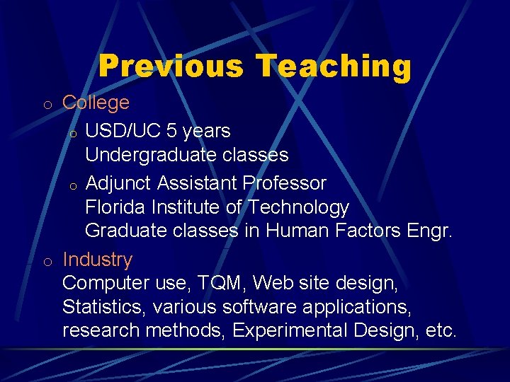 Previous Teaching o College USD/UC 5 years Undergraduate classes o Adjunct Assistant Professor Florida
