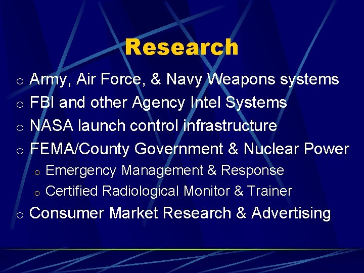 Research o Army, Air Force, & Navy Weapons systems o FBI and other Agency