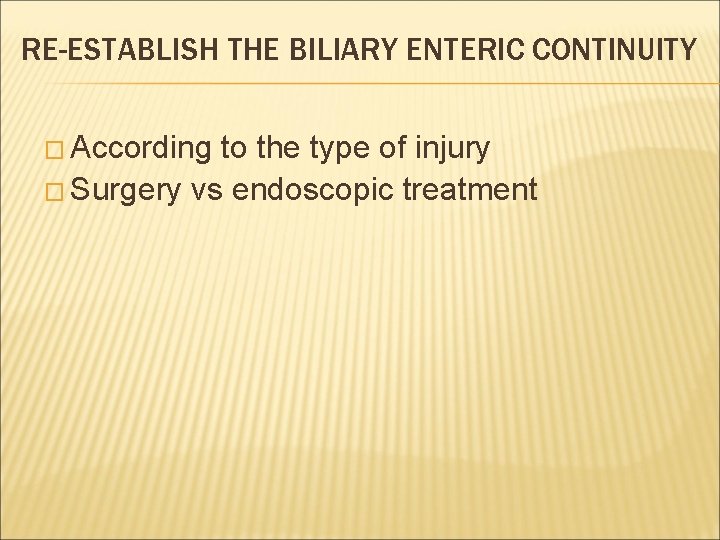 RE-ESTABLISH THE BILIARY ENTERIC CONTINUITY � According to the type of injury � Surgery