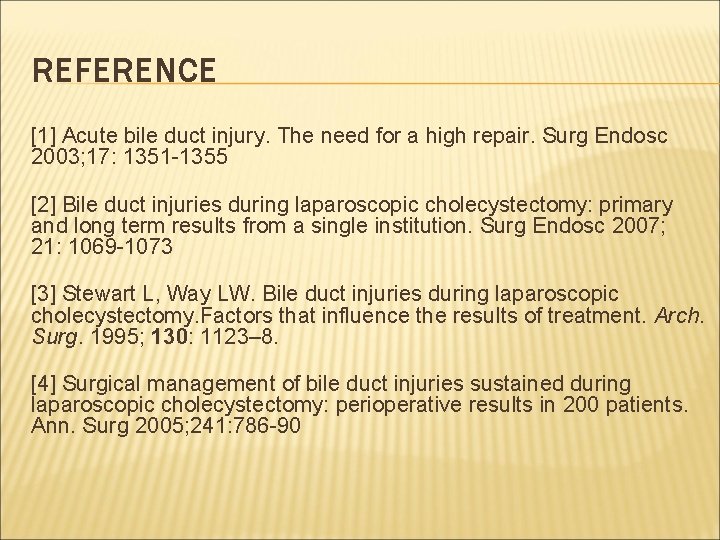 REFERENCE [1] Acute bile duct injury. The need for a high repair. Surg Endosc