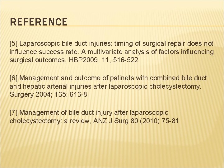 REFERENCE [5] Laparoscopic bile duct injuries: timing of surgical repair does not influence success