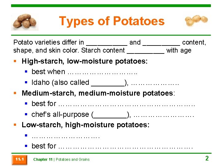 Types of Potatoes Potato varieties differ in ______ and _____ content, shape, and skin