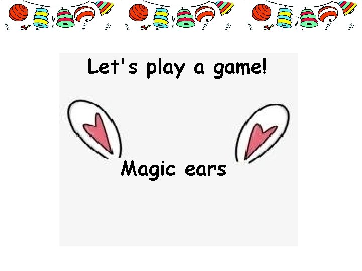 Let's play a game! Magic ears 