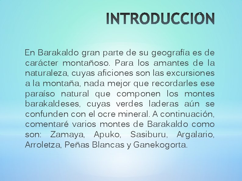 En Barakaldo gran parte de su geografía es de carácter montañoso. Para los amantes