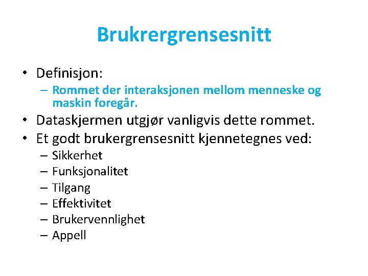 Brukrergrensesnitt • Definisjon: – Rommet der interaksjonen mellom menneske og maskin foregår. • Dataskjermen