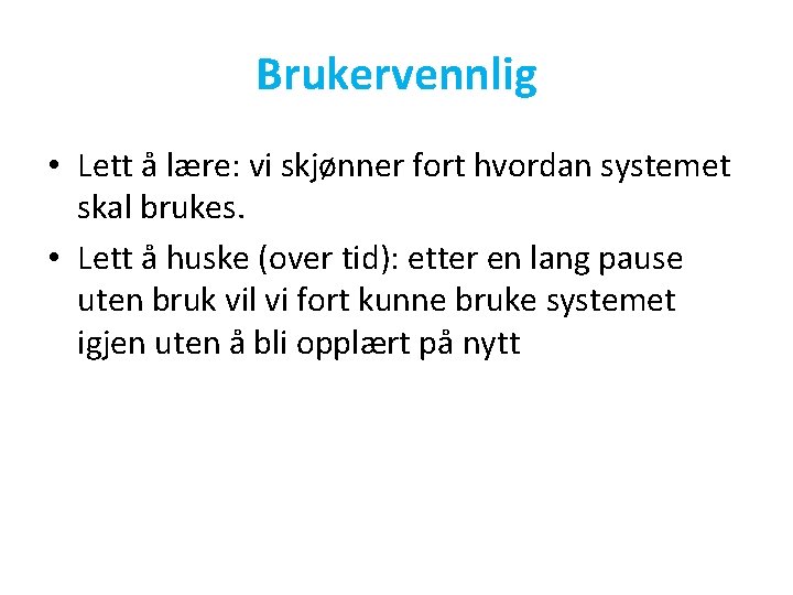 Brukervennlig • Lett å lære: vi skjønner fort hvordan systemet skal brukes. • Lett