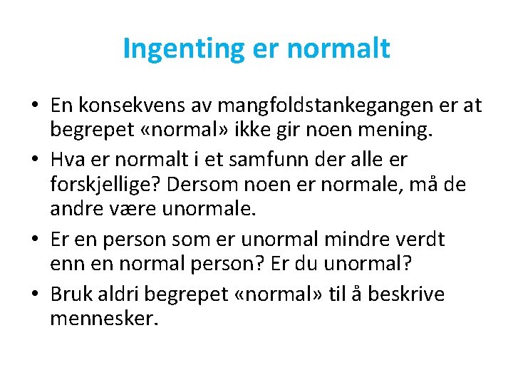 Ingenting er normalt • En konsekvens av mangfoldstankegangen er at begrepet «normal» ikke gir