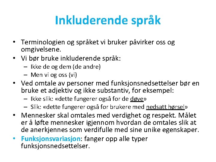 Inkluderende språk • Terminologien og språket vi bruker påvirker oss og omgivelsene. • Vi