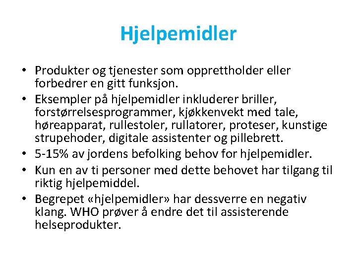 Hjelpemidler • Produkter og tjenester som opprettholder eller forbedrer en gitt funksjon. • Eksempler