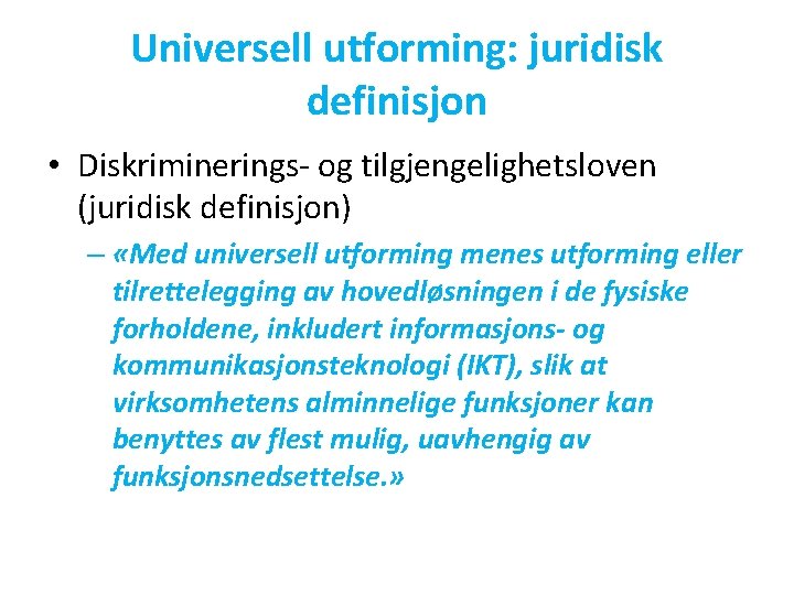 Universell utforming: juridisk definisjon • Diskriminerings- og tilgjengelighetsloven (juridisk definisjon) – «Med universell utforming