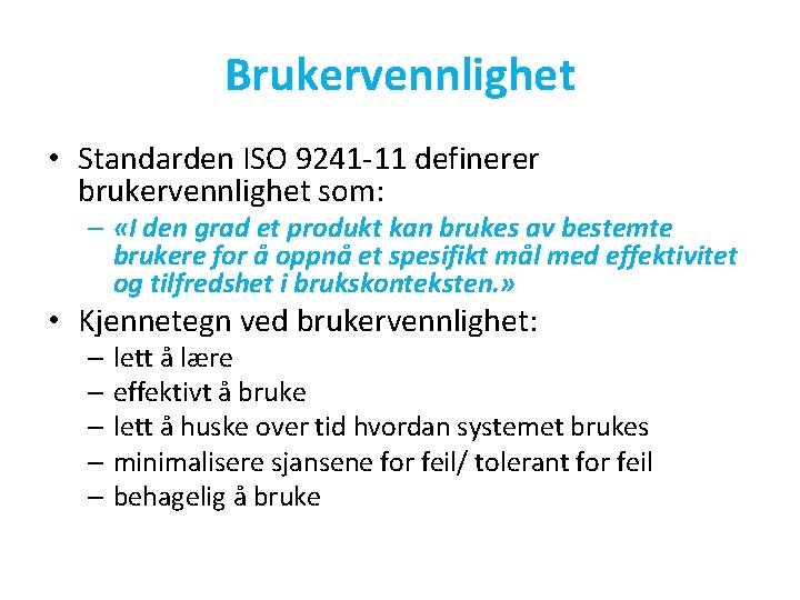 Brukervennlighet • Standarden ISO 9241 -11 definerer brukervennlighet som: – «I den grad et