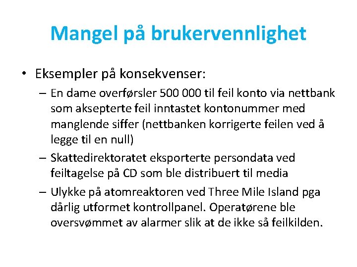 Mangel på brukervennlighet • Eksempler på konsekvenser: – En dame overførsler 500 000 til