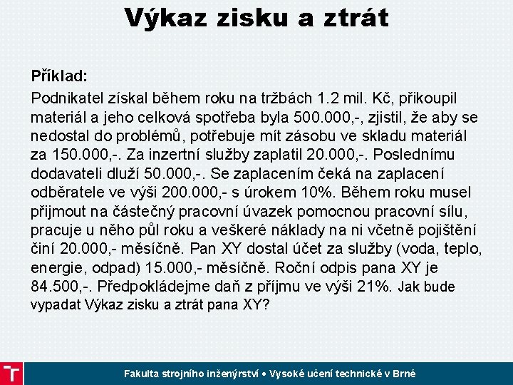 Výkaz zisku a ztrát Příklad: Podnikatel získal během roku na tržbách 1. 2 mil.