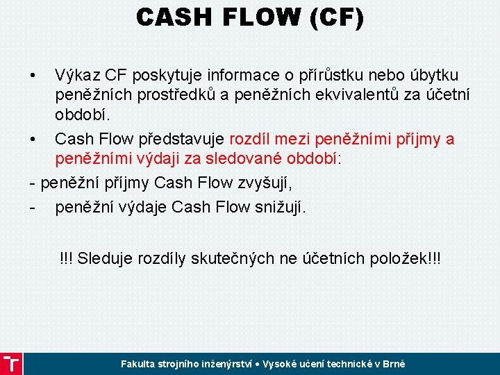 CASH FLOW (CF) • Výkaz CF poskytuje informace o přírůstku nebo úbytku peněžních prostředků