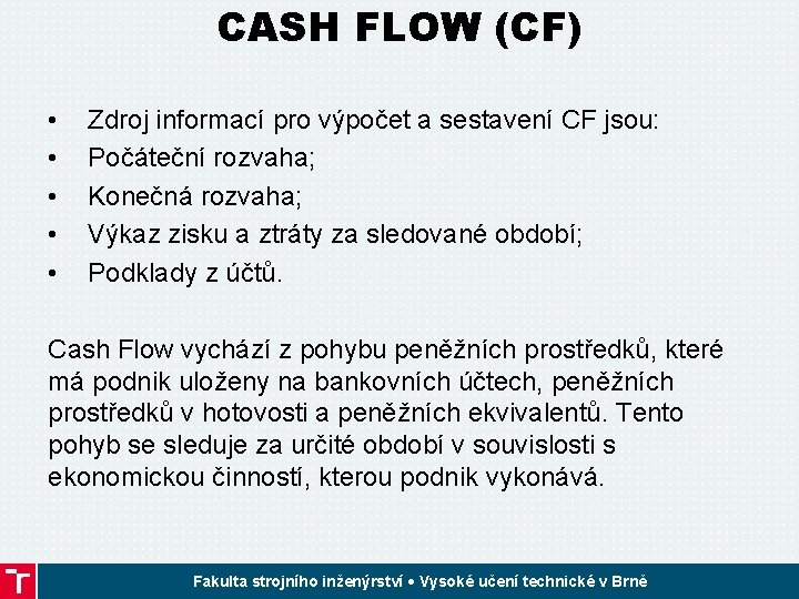 CASH FLOW (CF) • • • Zdroj informací pro výpočet a sestavení CF jsou: